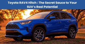 Toyota RAV4 Hitch: The Secret Sauce to Your SUV’s Real Potential